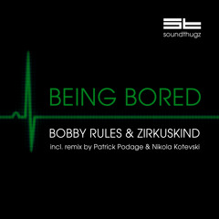 BOBBY RULES & ZIRKUSKIND - BEING BORED (Patrick Podage & Nikola Kotevski remix)