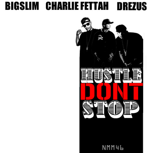 Hustle Dont Stop (feat Charlie Fettah and Drezus)