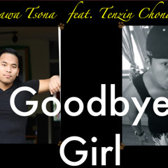 Goodbye Girl by Tenzin Chonden Coolest feat. Tenzin Dawa Tsona