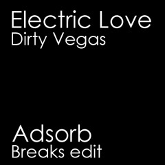 Electric Love - Dirty Vegas - Adsorb Breaks edit