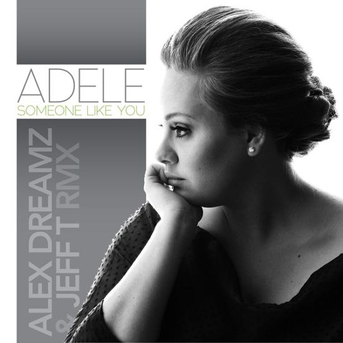 Stream Adele - Someone Like You (Alex Dreamz & Jeff T Radio Mix) *Free  Download* by Jeff T | Listen online for free on SoundCloud