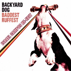 Backyard Dog - Baddest Ruffest (Israel Campos Re-Edit)
