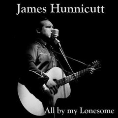 James Hunnicutt - You Left Me Here All Alone