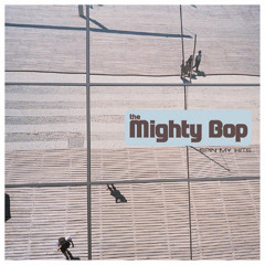 The Mighty Bop - Life