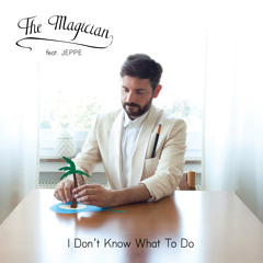 The Magician Feat. Jeppe "I Don't Know What To Do" (Original)