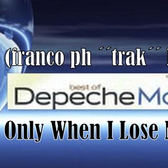 Depeche Mode   Only When I Lose Myself (Lexicon Avenue vs franco ph ´´trak´´ Remix)