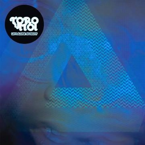 Toro Y Moi - Left Alone At Night