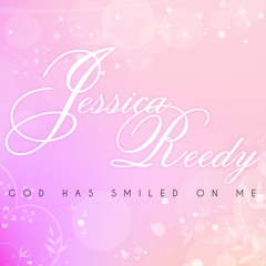 Jessica Reedy - God Has Smiled On Me