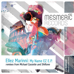 Ellez Marinni - My Name EZ (Shiftone Remix) - MESMERIC 004 PREVIEW CLIP - OUT NOW!