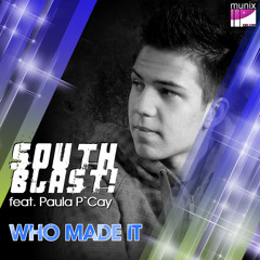 SOUTH BLAST! feat. Paula P´Cay - Who Made It (ALL MIXES PREVIEW)