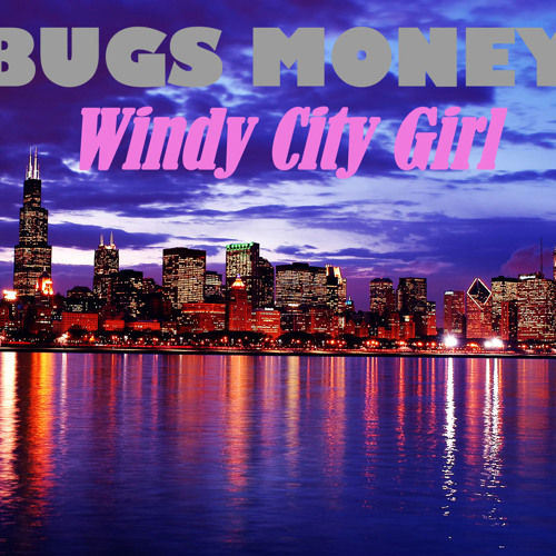 Stream Windy City Girl by Bugs Money | Listen online for free on SoundCloud