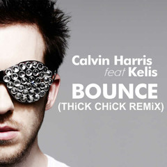 THiCK CHiCK- BOUNCE REMiX (Calvin Harris ft. Kelis)