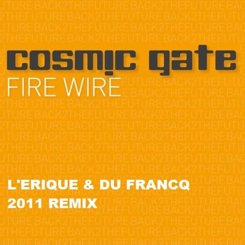 Cosmic Gate - Fire Wire (L'Erique & Du Francq 2011 Remix)