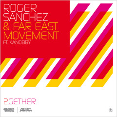 Roger Sanchez & Far East Movement feat. Kanobby - 2Gether (Radio Edit)