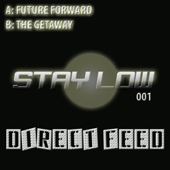 Direct Feed - The Getaway (Stay Low 001) *coming soon