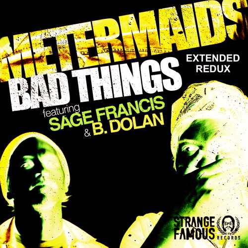 BAD THINGS REDUX - Metermaids, Sage Francis, B. Dolan