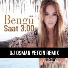 Bengu - Saat 3.00 ( Osman Yetkin Remix )