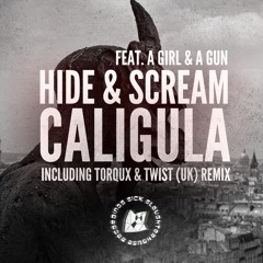 Hide & Scream feat. A Girl & A Gun - Caligula (Torqux & Twist (UK) Remix) (SSH) PREVIEW