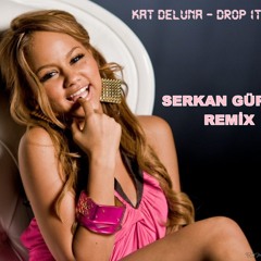 Kat Deluna - Drop It Low (Serkan Gürbüz Remix)