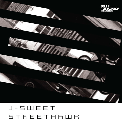 J Sweet Streethawk By Slit Jockey Records J Sweet Streethawk By Slit Jockey Records