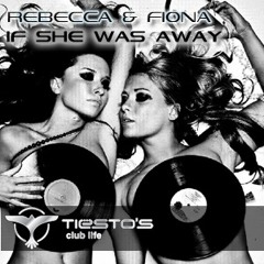 Rebecca & Fiona - If She Was Away (Tiesto's Club Life 229)