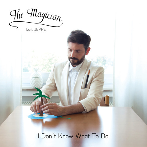 The Magician feat. Jeppe - I Don't Know What to Do (Original)