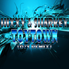 Hixxy & Sharkey - Toytown (DJ D?S Remix)