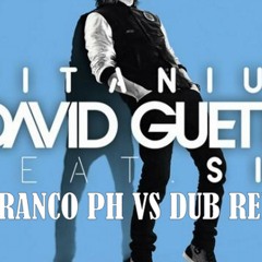David Guetta FT. Sia - Titanium (FRANCO PH VS DUB REMIX)