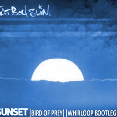 Fatboy Slim - Sunset (Bird Of Prey) (Whirloop Bootleg)