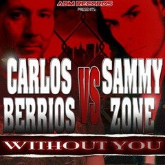 Without You - Carlos Berrios vs Sammy Zone