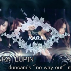 KARA LUPIN remix (duncam's no way out mix)