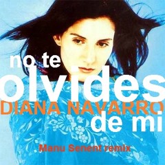 Diana Navarro - No Te Olvides de Mi (Manu Senent remix) 2011