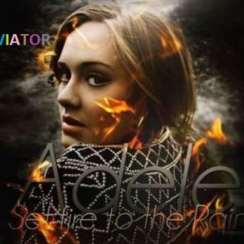 Stream Adele - Set the Rain on Fire REMIX **FREE DOWNLOAD*** by DJ Aviators | Listen online for ...