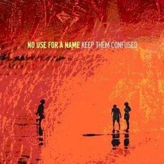 No Use For A Name - Part 2 ( Keep Them Confused - 2005)