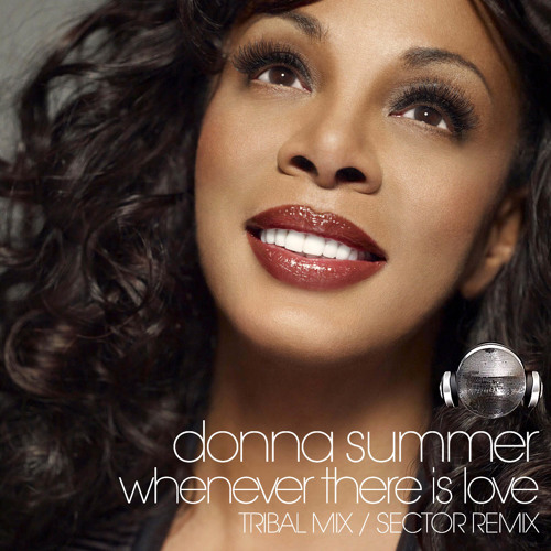 Stream Donna Summer / Whenever There Is Love (Tribal Mix / Sector Remix) by  Chip_MiamiBeach