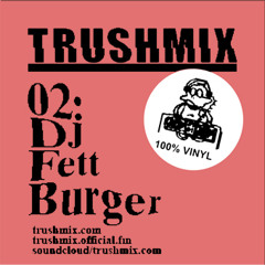 Trushmix 02: DJ Fett Burger