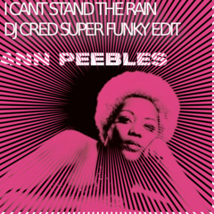 Ann Peebles  I Can't Stand The Rain   (Dj Cred Super Funky Edit)