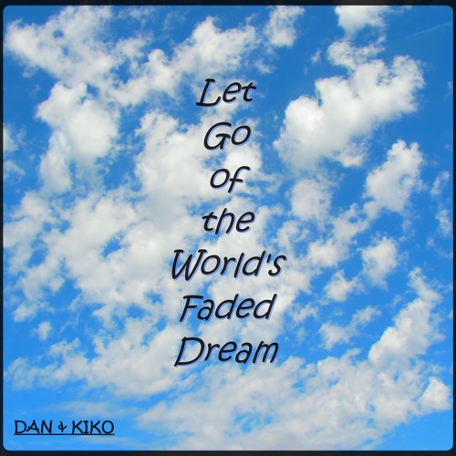 Let Go Of The World S Faded Dream この世の消えかかった夢から自由になろう By Dan Kiko