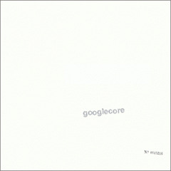 The Official Googlecore Mixtape