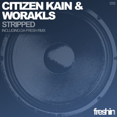 CITIZEN KAIN AND WORAKLS - Stripped  (Original mix) / FRESHIN 010