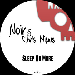 Noir & Chris Minus - Sleep No More (Original Mix)