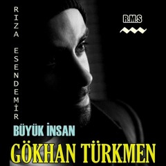 Gokhan Turkmen büyük insan (rıza esendemir)