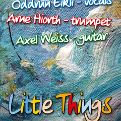 Little Things.  Oddrun Eikli and Axel Weiss, feat.  trumpet Arne Hiorth