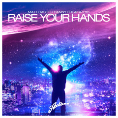 Matt Caseli & Danny Freakazoid - Raise Your Hands (Original Mix)