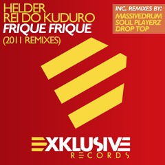 Helder Rei do Kuduro - Frique Frique (Drop Top Remix)