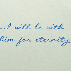 I will be with him for eternity (Read By Emily Bethel - RH Staff, Executive Assistant, Development)