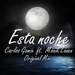 Carlos Gòmix Ft. Monik Lozan - Esta Noche (Original Baila Mix)