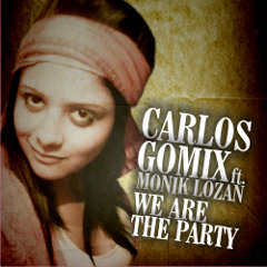 Carlos Gòmix Ft. Monik Lòzan - We Are The Party (Original Peak Hour Mix)