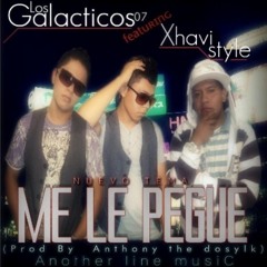 Me le pegue - Los Galacticos07 ft Xavi Style (Prod By Anthony The Dosylk)Another Line MusiC