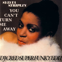 Sylvia Striplin  You Can't Turn Me Away  (Dj Cred Super Funky edit)